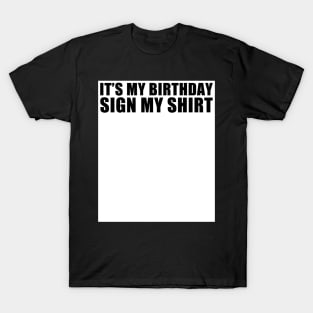 It's My Birthday Sign My Shirt Funny T-Shirt